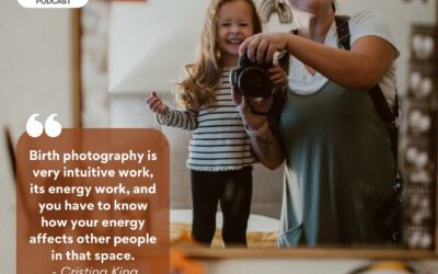Ep. 376 Behind the Lens: Birth Photography with Cristina King