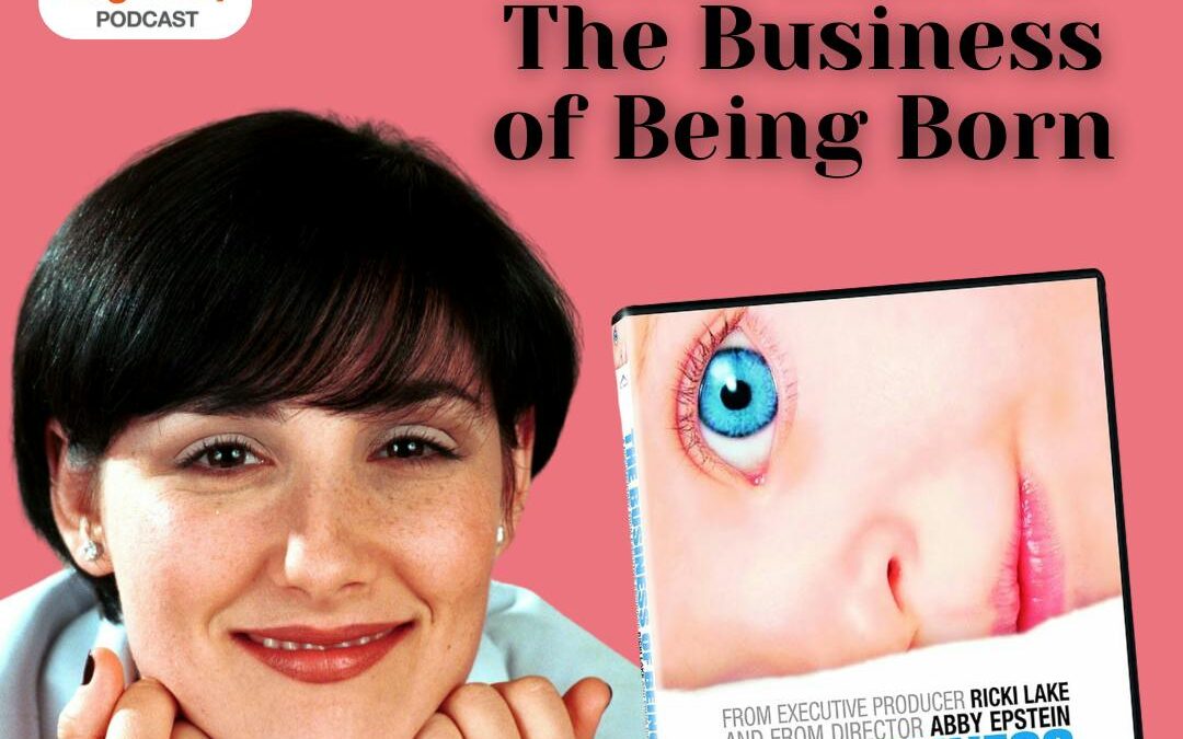 Ep. 387 Holiday Replay: Ricki Lake and The Business of Being Born