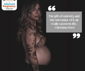 Ep. 322 – Christina Perri, 1 of 3: Before -Informed Pregnancy Podcast
